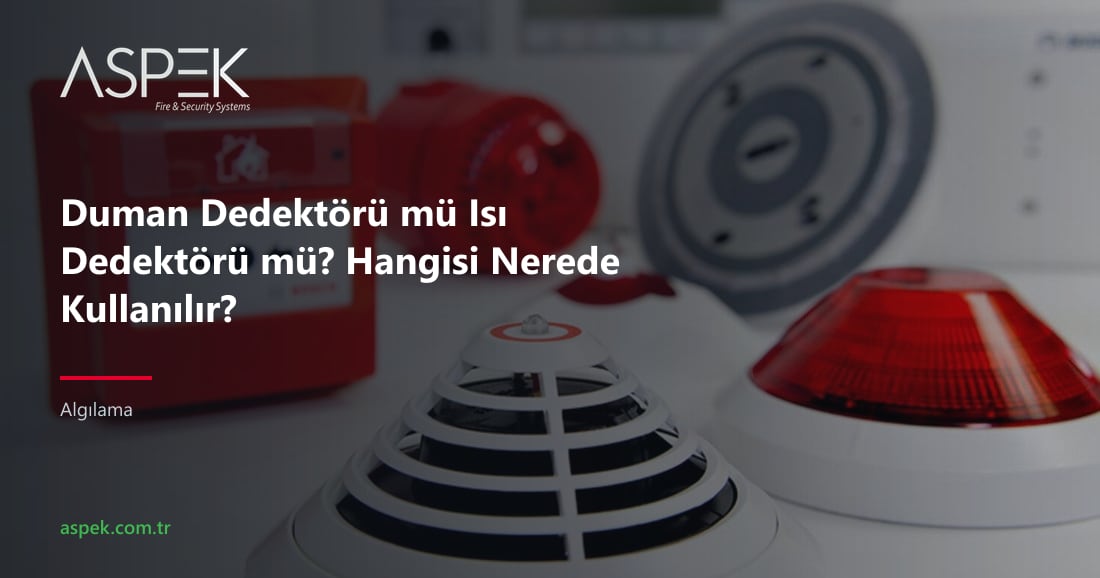 Duman Dedektörü mü Isı Dedektörü mü? Hangisi Nerede Kullanılır?