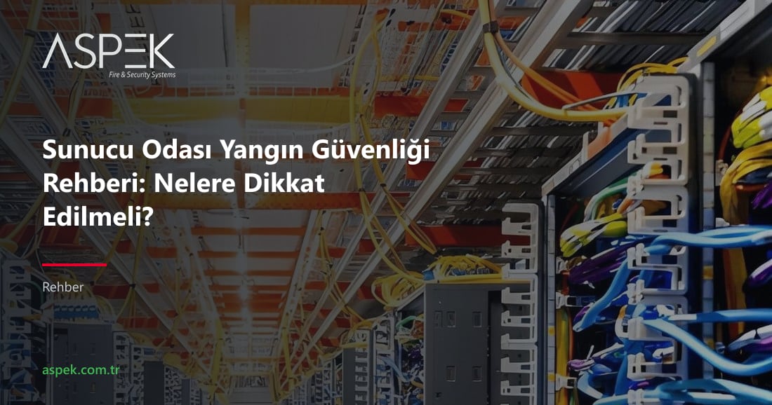 Sunucu Odası Yangın Güvenliği Rehberi: Nelere Dikkat Edilmeli?