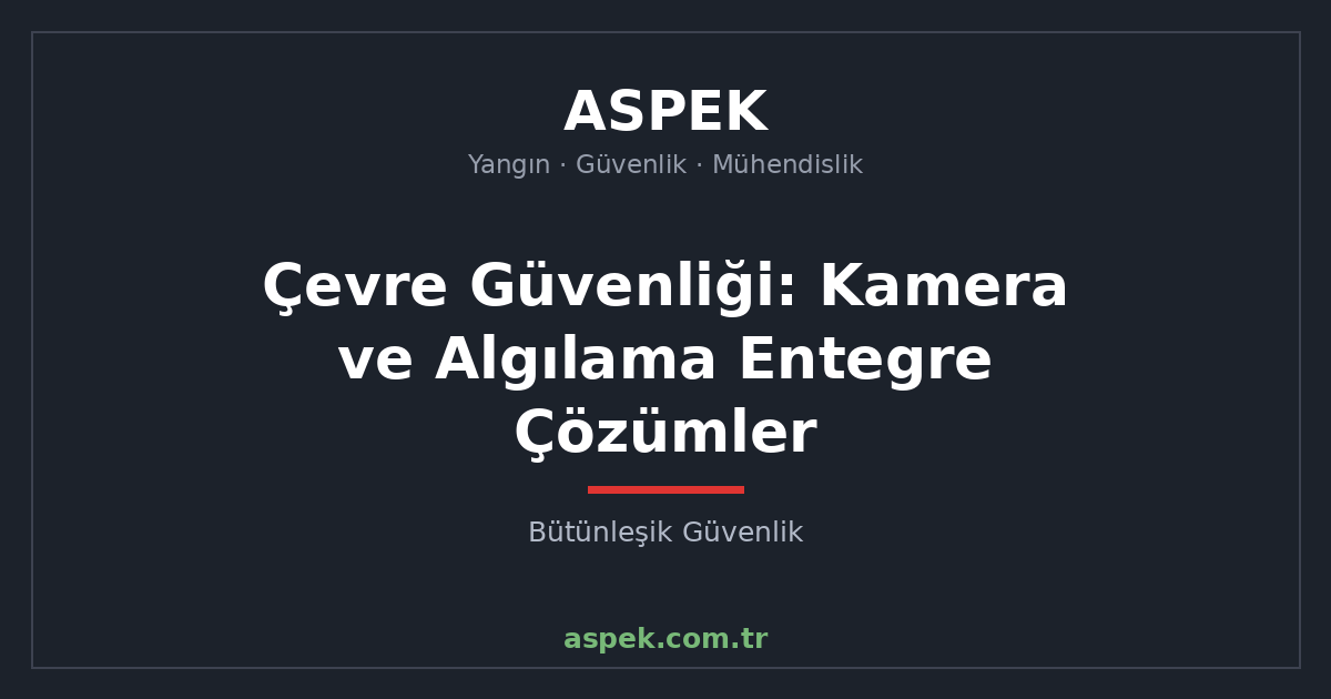 Çevre Güvenliği: Kamera ve Algılama Entegre Çözümler