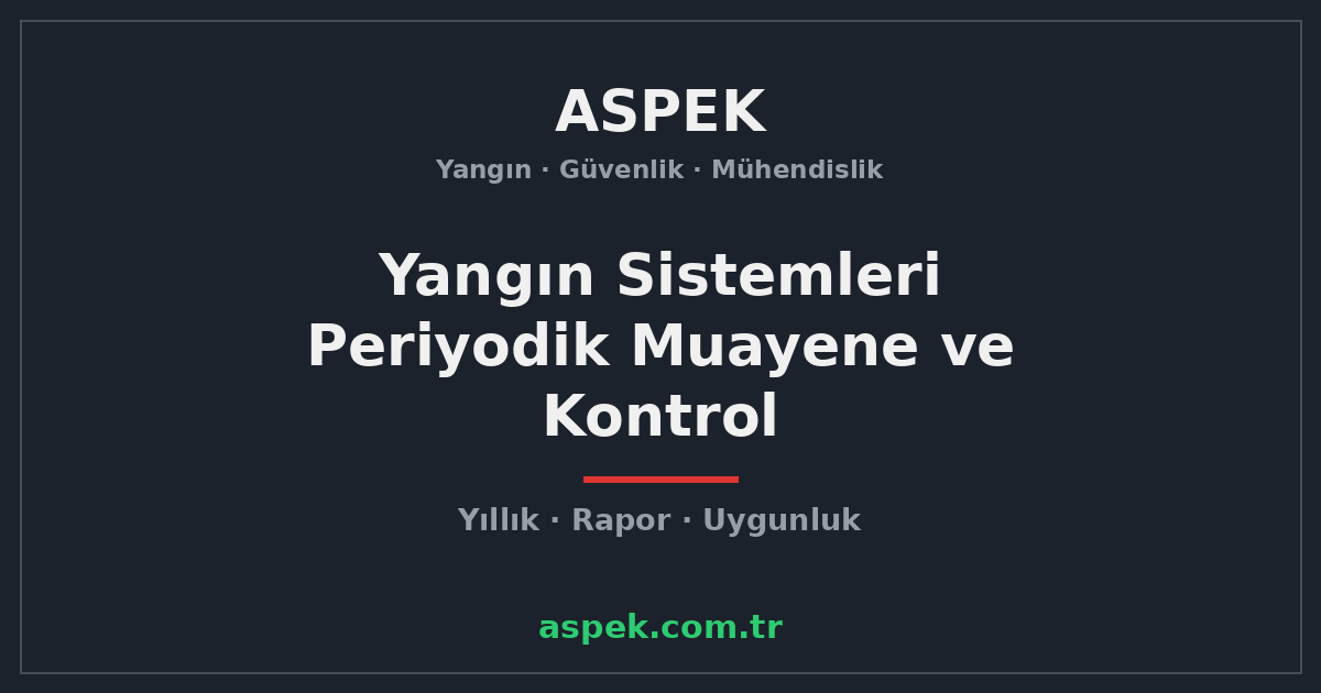 Yangın Sistemleri Periyodik Muayene ve Kontrolü