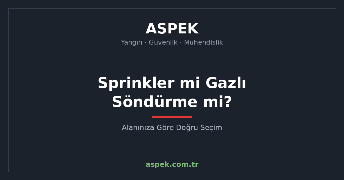 Sprinkler mi Gazlı Söndürme mi? Alanınıza Göre Doğru Seçim