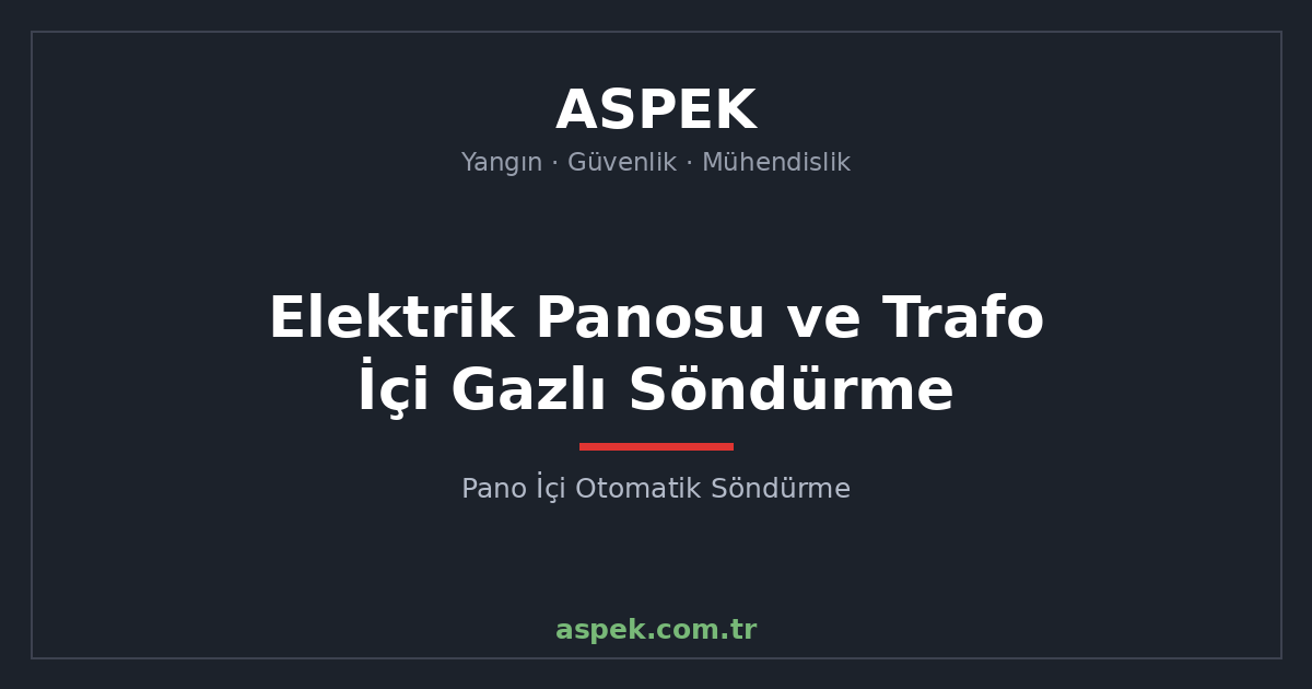 Elektrik Panosu ve Trafo İçi Gazlı Söndürme Sistemleri