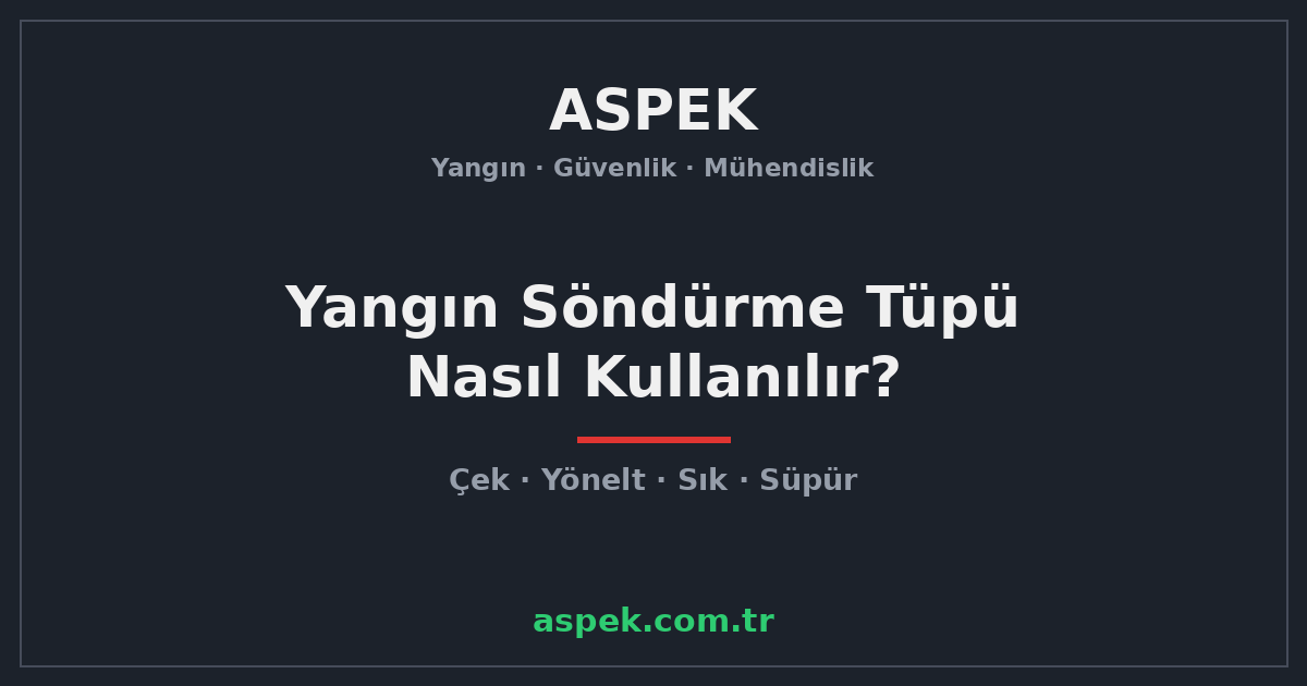 Yangın Söndürme Tüpü Nasıl Kullanılır? (Adım Adım)