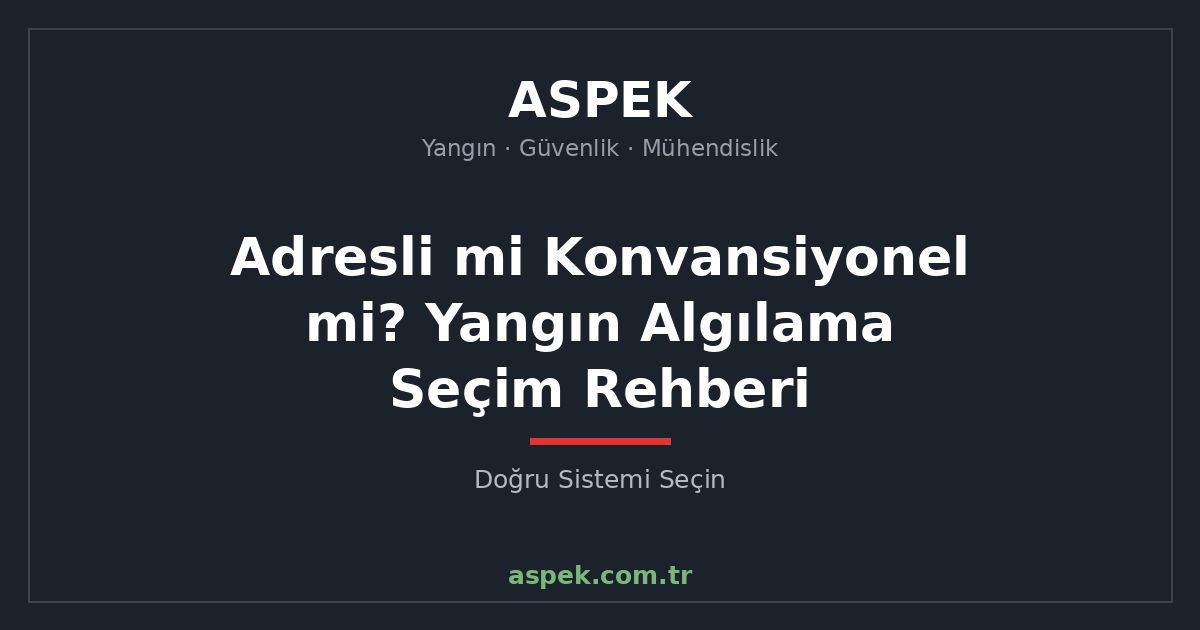Adresli mi Konvansiyonel mi? Yangın Algılama Sistemi Seçim Rehberi
