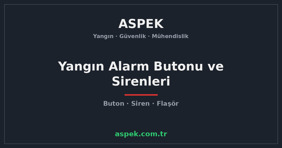 Yangın Alarm Butonu ve Sirenleri: Görev ve Yerleşim