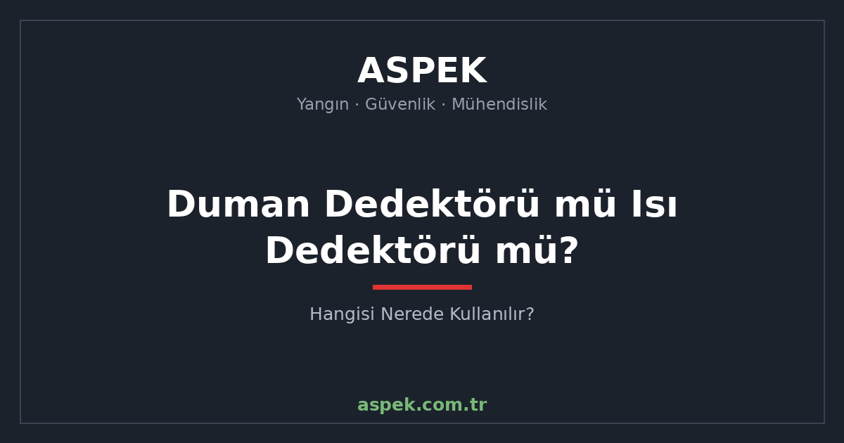 Duman Dedektörü mü Isı Dedektörü mü? Hangisi Nerede Kullanılır?