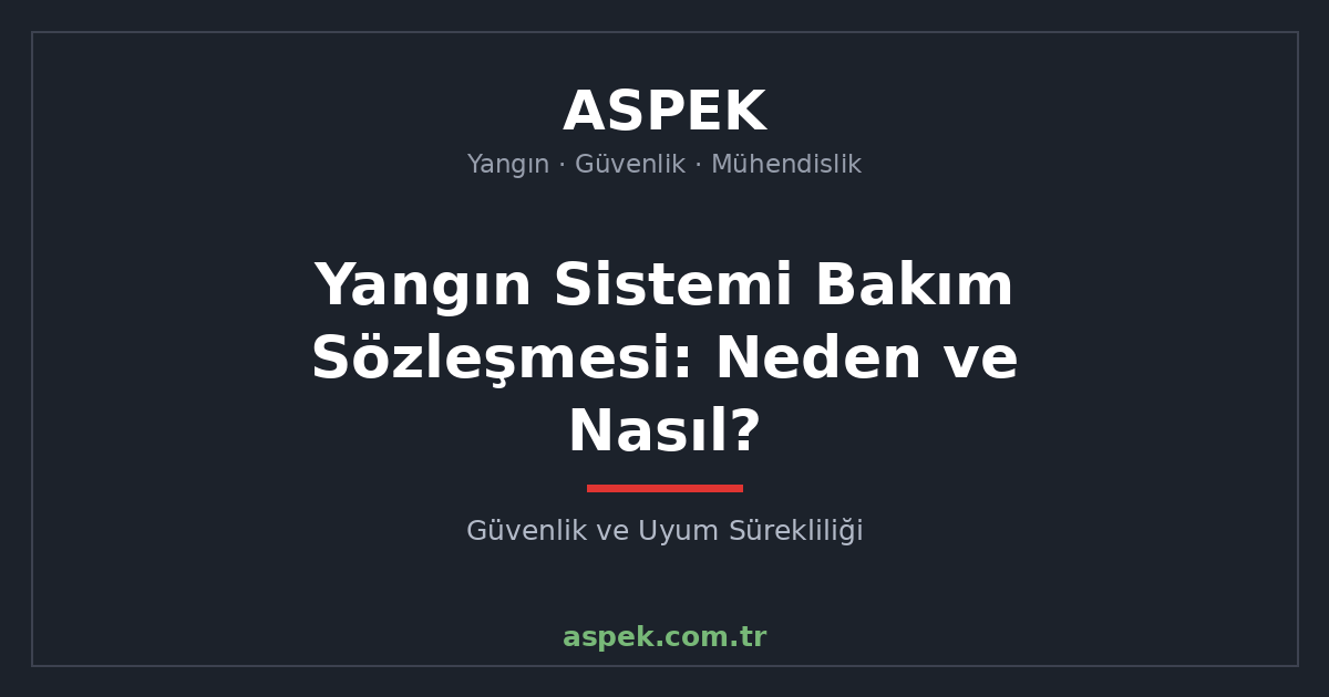 Yangın Sistemi Bakım Sözleşmesi: Neden ve Nasıl?