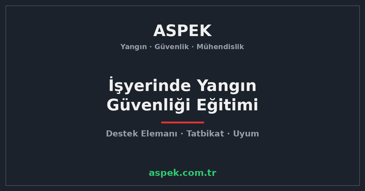İşyerinde Yangın Güvenliği Eğitimi Neden Zorunlu?