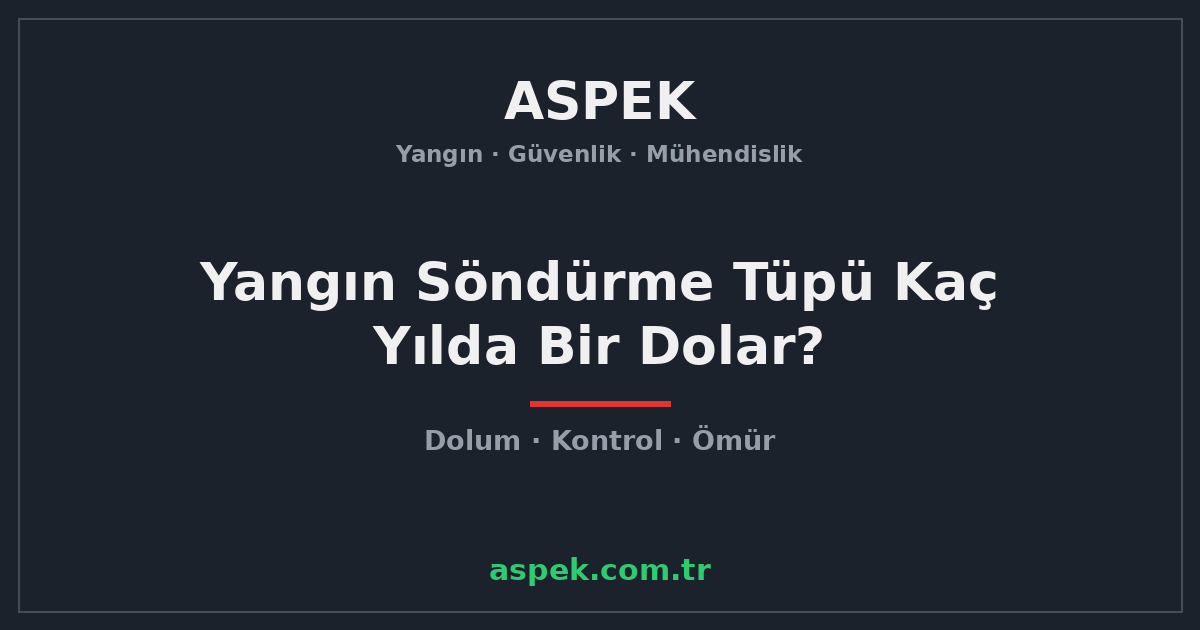 Yangın Söndürme Tüpü Kaç Yılda Bir Dolar? Kontrol ve Dolum Süreleri