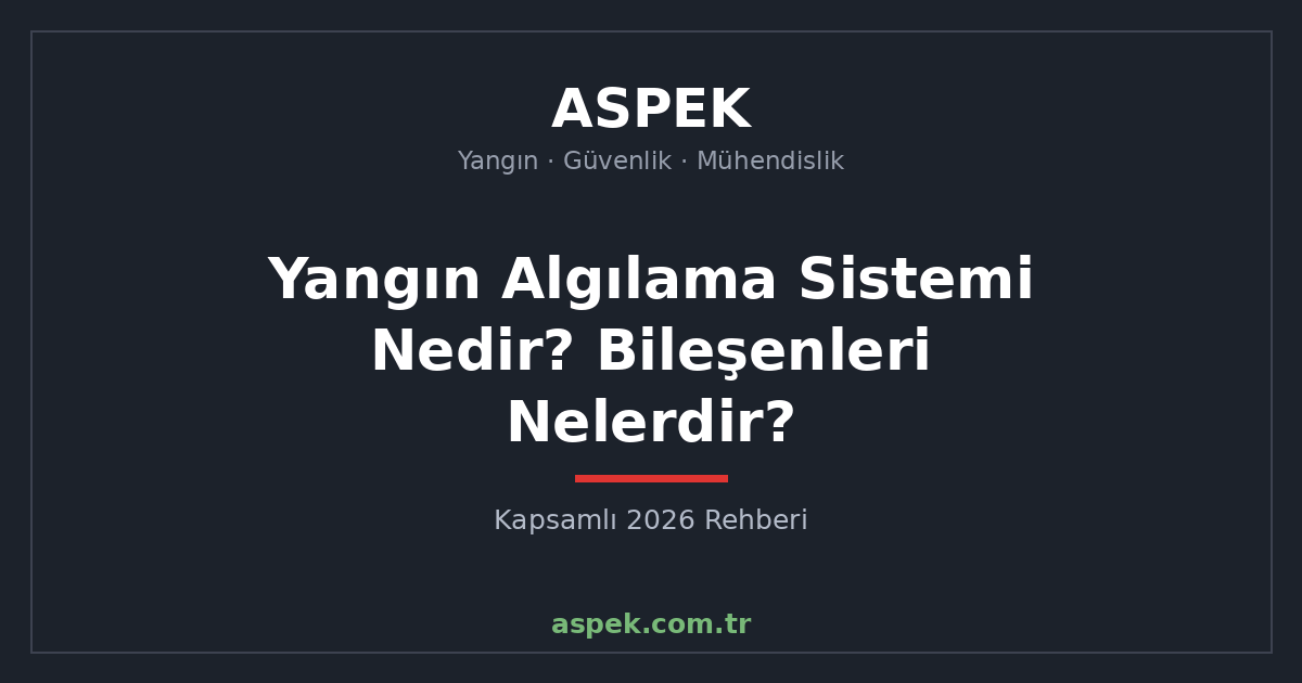 Yangın Algılama Sistemi Nedir? Bileşenleri Nelerdir?