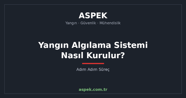 Yangın Algılama Sistemi Nasıl Kurulur? Adım Adım Süreç
