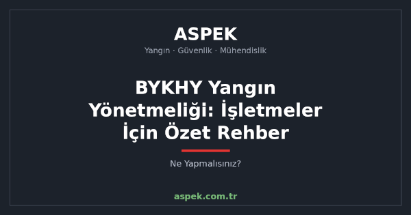 BYKHY Yangın Yönetmeliği: İşletmeler İçin Özet Rehber