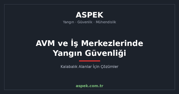 AVM ve İş Merkezlerinde Yangın Güvenliği