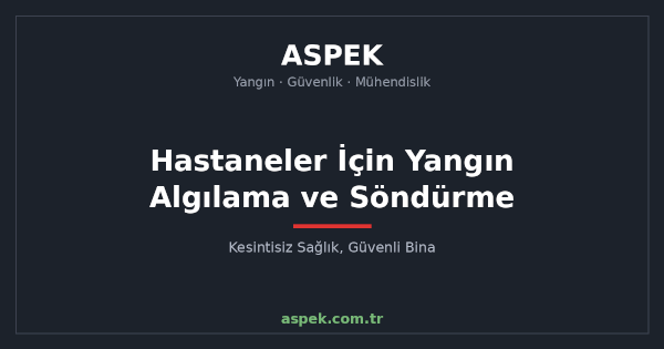 Hastaneler İçin Yangın Algılama ve Söndürme Sistemleri