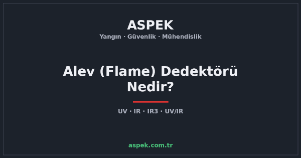 Alev (Flame) Dedektörü Nedir, Nasıl Çalışır?