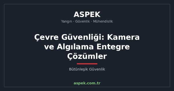 Çevre Güvenliği: Kamera ve Algılama Entegre Çözümler