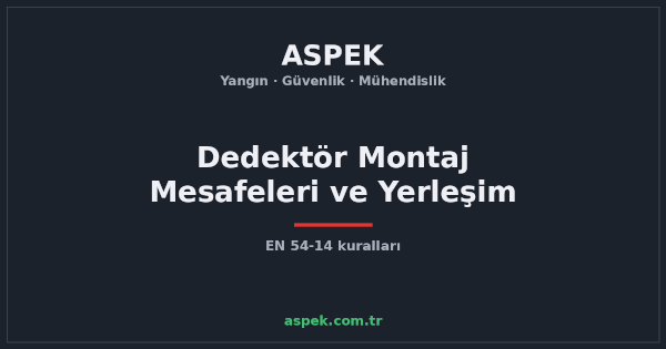 Yangın Dedektörü Montaj Mesafeleri ve Yerleşim Kuralları (EN 54-14)