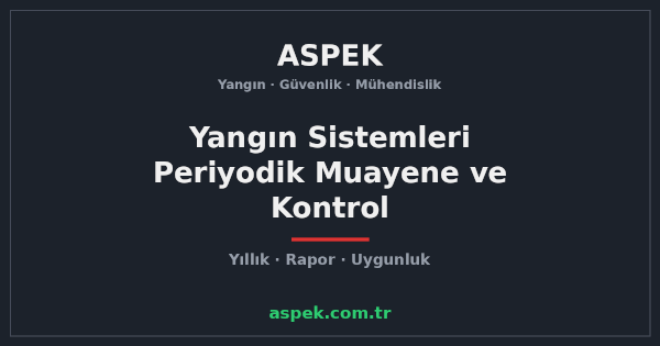 Yangın Sistemleri Periyodik Muayene ve Kontrolü