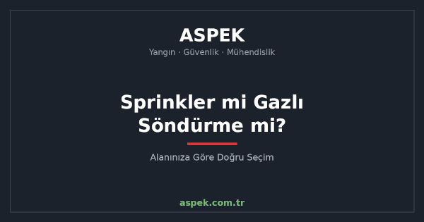 Sprinkler mi Gazlı Söndürme mi? Alanınıza Göre Doğru Seçim