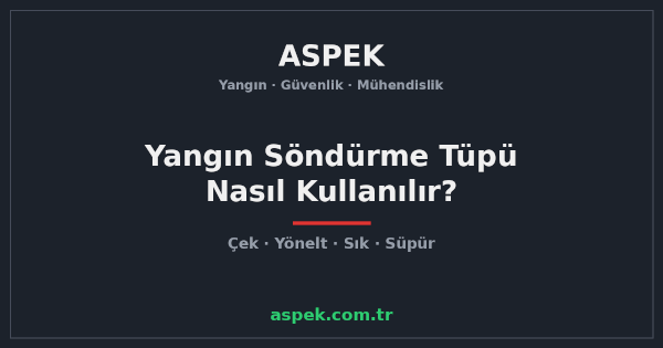 Yangın Söndürme Tüpü Nasıl Kullanılır? (Adım Adım)