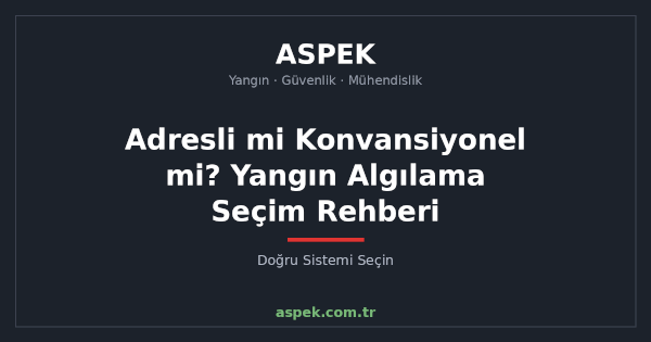 Adresli mi Konvansiyonel mi? Yangın Algılama Sistemi Seçim Rehberi
