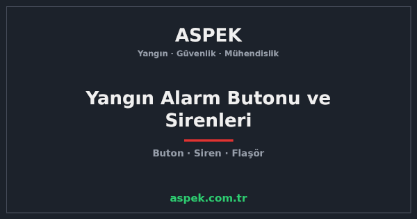 Yangın Alarm Butonu ve Sirenleri: Görev ve Yerleşim