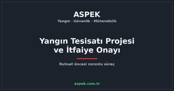 Yangın Tesisatı Projesi Nedir, İtfaiye Proje Onayı Nasıl Alınır?