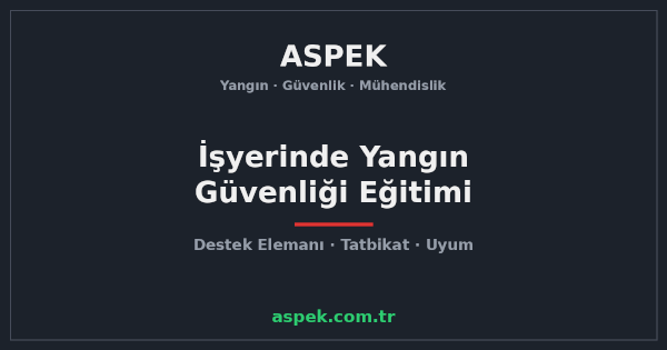İşyerinde Yangın Güvenliği Eğitimi Neden Zorunlu?