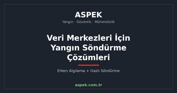 Veri Merkezleri İçin Yangın Söndürme Çözümleri