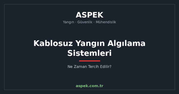Kablosuz Yangın Algılama Sistemleri Ne Zaman Tercih Edilir?