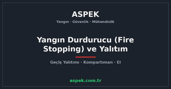 Yangın Durdurucu (Fire Stopping) ve Yangın Yalıtımı