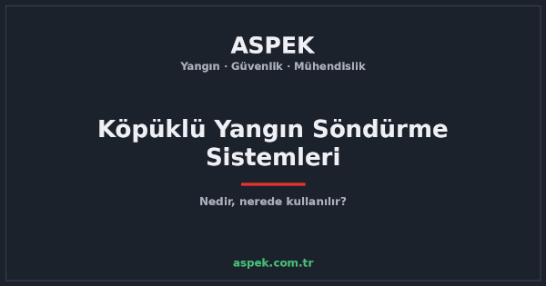 Köpüklü Yangın Söndürme Sistemleri Nedir, Nerede Kullanılır?