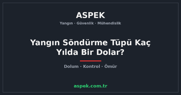 Yangın Söndürme Tüpü Kaç Yılda Bir Dolar? Kontrol ve Dolum Süreleri